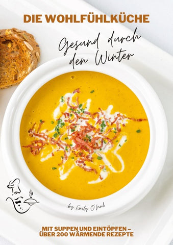 Die Wohlfühlküche: Gesund durch den Winter mit Suppen und Eintöpfen - Über 200 wärmende Rezepte (Winter Küche)