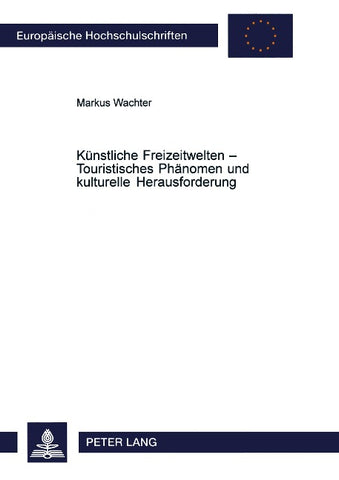 Künstliche Freizeitwelten – Touristisches Phänomen und kulturelle Herausforderung