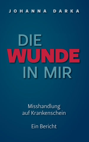 Die Wunde in mir. Misshandlung auf Krankenschein