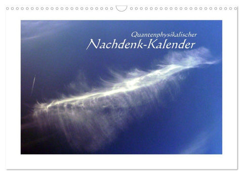 Quantenphysikalischer Nachdenk-Kalender (Wandkalender 2027 DIN A3 quer), CALVENDO Monatskalender
