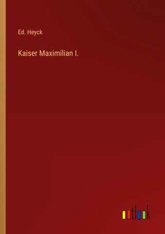 Kaiser Maximilian I.