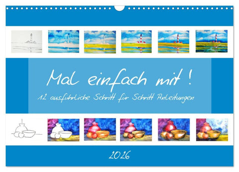 Mal einfach mit ! 12 ausführliche Schritt für Schritt Anleitungen (Wandkalender 2026 DIN A3 quer), CALVENDO Monatskalender