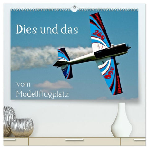 Dies und das vom Modellflugplatz (hochwertiger Premium Wandkalender 2026 DIN A2 quer), Kunstdruck in Hochglanz