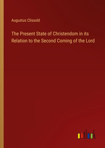 The Present State of Christendom in its Relation to the Second Coming of the Lord