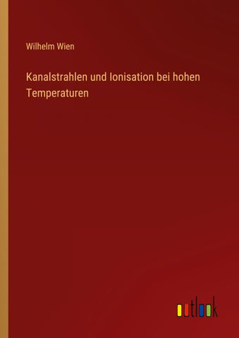 Kanalstrahlen und Ionisation bei hohen Temperaturen