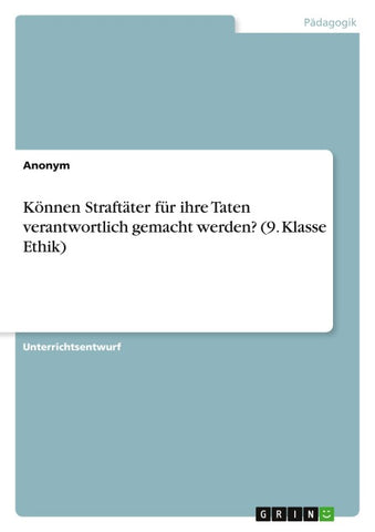 Können Straftäter für ihre Taten verantwortlich gemacht werden? (9. Klasse Ethik)