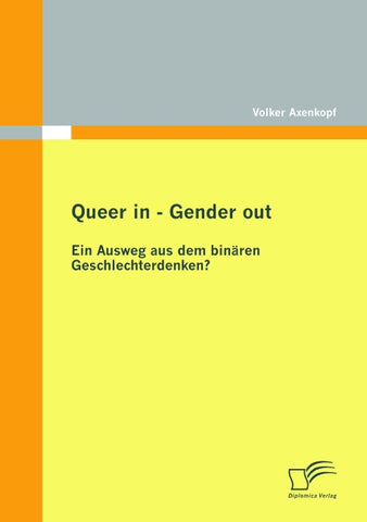Queer in - Gender out: Ein Ausweg aus dem binären Geschlechterdenken?