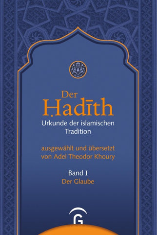 Der Hadith. Quelle der islamischen Tradition / Der Glaube