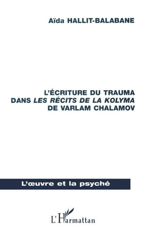 L'ÉCRITURE DU TRAUMA DANS LES RÉCITS DES LA KOLYMA DE VARLAM CHALAMOV