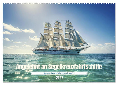 Angelehnt an Segelkreuzfahrtschiffe (Wandkalender 2027 DIN A2 quer), CALVENDO Monatskalender