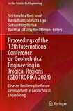 Proceedings of the 13th International Conference on Geotechnical Engineering in Tropical Regions (GEOTROPIKA 2024)