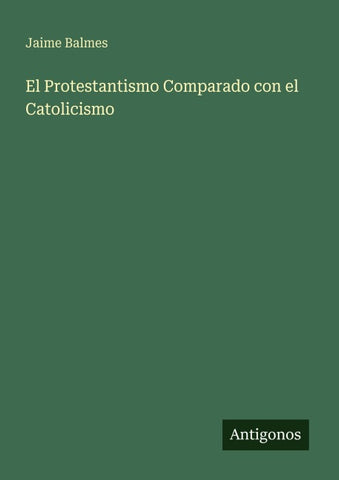 El Protestantismo Comparado con el Catolicismo