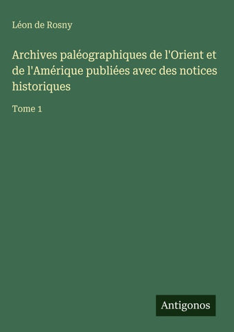 Archives paléographiques de l'Orient et de l'Amérique publiées avec des notices historiques