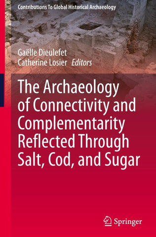The Archaeology of Connectivity and Complementarity Reflected Through Salt, Cod, and Sugar