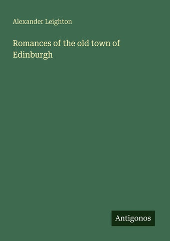 Romances of the old town of Edinburgh