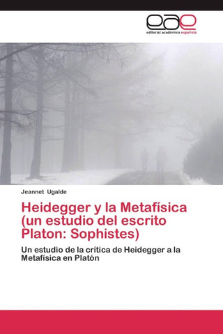 Heidegger y la Metafísica (un estudio del escrito Platon: Sophistes)