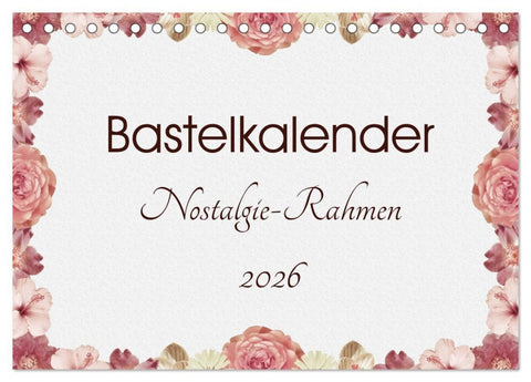 Bastelkalender Nostalgie-Rahmen 2026 (Tischkalender 2026 DIN A5 quer), CALVENDO Monatskalender