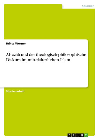 Al-¿az¿l¿ und der theologisch-philosophische Diskurs im mittelalterlichen Islam