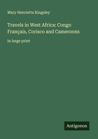 Travels in West Africa: Congo Français, Corisco and Cameroons