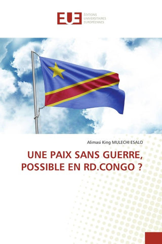 UNE PAIX SANS GUERRE, POSSIBLE EN RD.CONGO ?