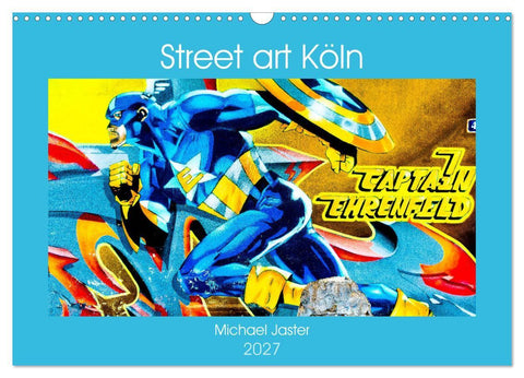 Street art Köln Michael Jaster (Wandkalender 2027 DIN A3 quer), CALVENDO Monatskalender