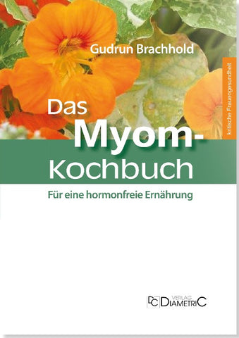 Das Myom-Kochbuch: Für eine hormonfreie Ernährung
