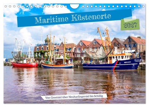 Maritime Küstenorte - von Greetsiel, über Neuharlingersiel bis Schillig (Wandkalender 2027 DIN A4 quer), CALVENDO Monatskalender