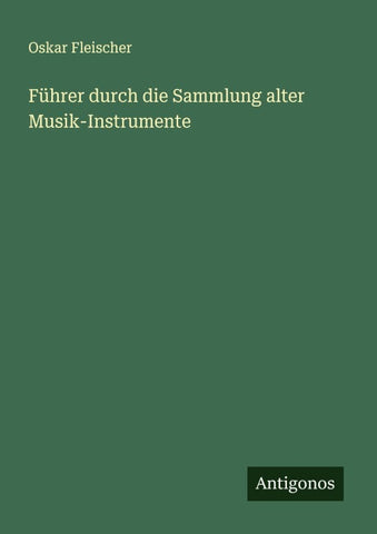 Führer durch die Sammlung alter Musik-Instrumente