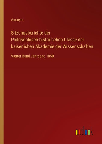 Sitzungsberichte der Philosophisch-historischen Classe der kaiserlichen Akademie der Wissenschaften