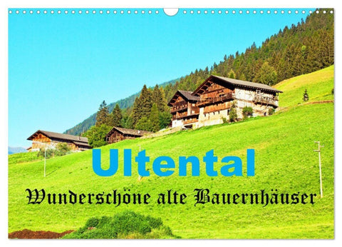 Ultental Wunderschöne alte Bauernhäuser (Wandkalender 2027 DIN A3 quer), CALVENDO Monatskalender