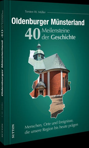 Oldenburger Münsterland. 40 Meilensteine der Geschichte