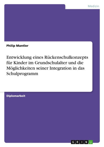 Entwicklung eines Rückenschulkonzepts für Kinder im Grundschulalter und die Möglichkeiten seiner Integration in das Schulprogramm