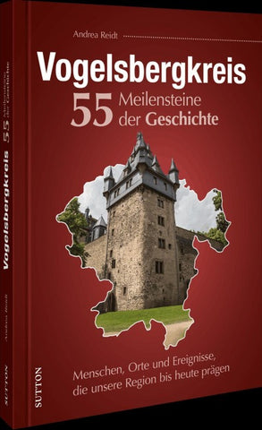 Vogelsbergkreis. 55 Meilensteine der Geschichte