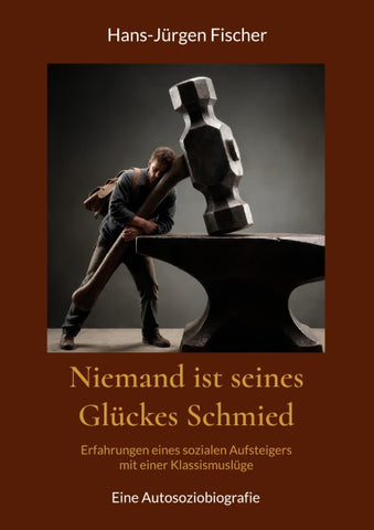 Niemand ist seines Glückes Schmied