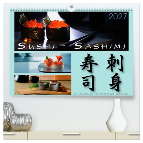 Sushi - Sashimi mit Anleitung für perfektes Gelingen (hochwertiger Premium Wandkalender 2027 DIN A2 quer), Kunstdruck in Hochglanz