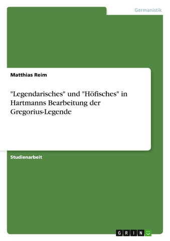 "Legendarisches" und "Höfisches" in Hartmanns Bearbeitung der Gregorius-Legende