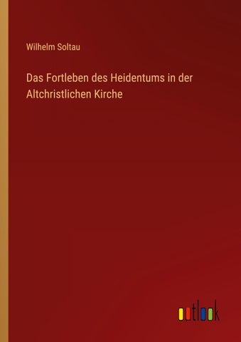Das Fortleben des Heidentums in der Altchristlichen Kirche