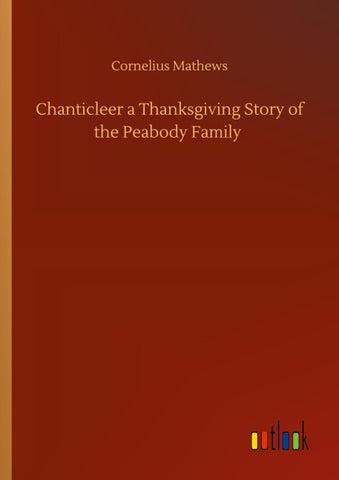 Chanticleer a Thanksgiving Story of the Peabody Family