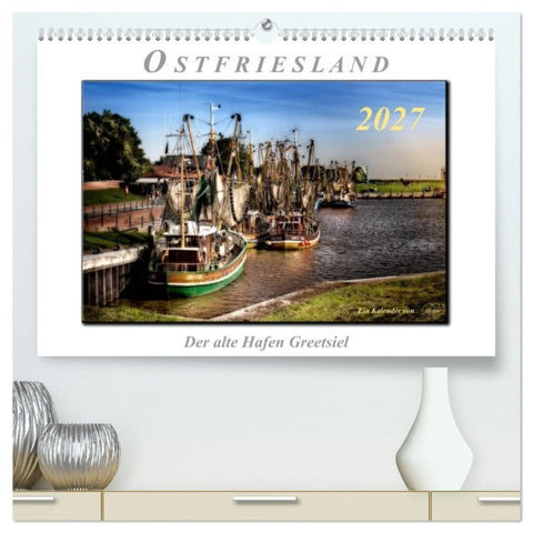 Ostfriesland - der alte Hafen Greetsiel (hochwertiger Premium Wandkalender 2027 DIN A2 quer), Kunstdruck in Hochglanz