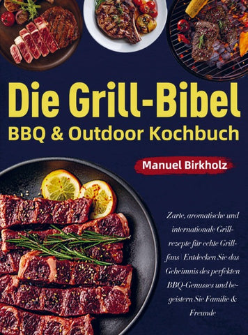 Die Grill-Bibel ¿ BBQ & Outdoor Kochbuch