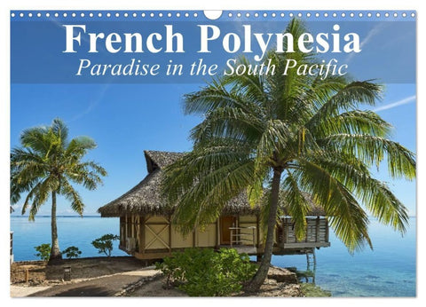 French Polynesia Paradise in the South Pacific (Wall Calendar 2027 DIN A3 landscape), CALVENDO 12 Month Wall Calendar