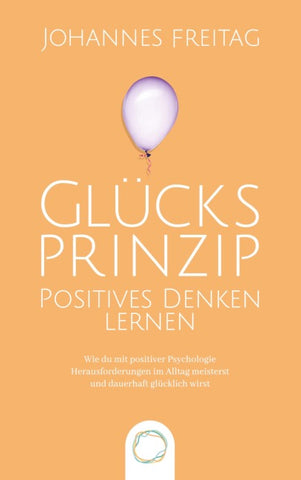 Glücksprinzip - Positives Denken lernen