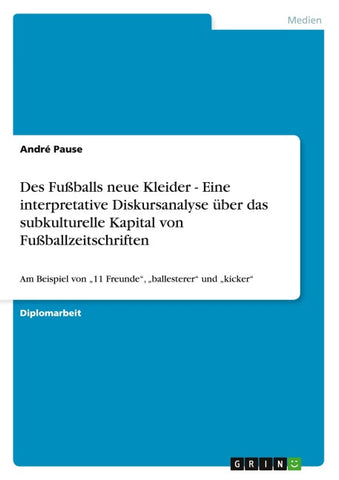 Des Fußballs neue Kleider - Eine interpretative Diskursanalyse über das subkulturelle Kapital von Fußballzeitschriften