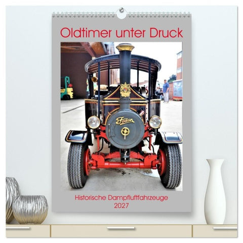 Oldtimer unter Dampf (hochwertiger Premium Wandkalender 2027 DIN A2 hoch), Kunstdruck in Hochglanz