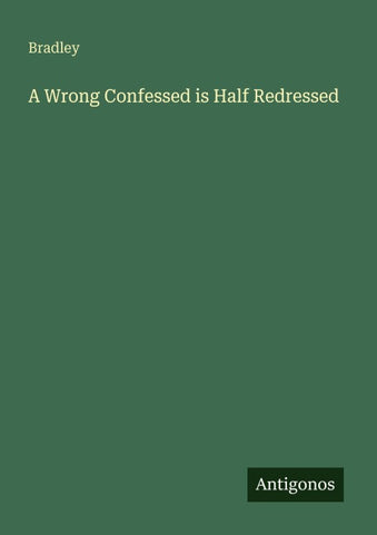 A Wrong Confessed is Half Redressed