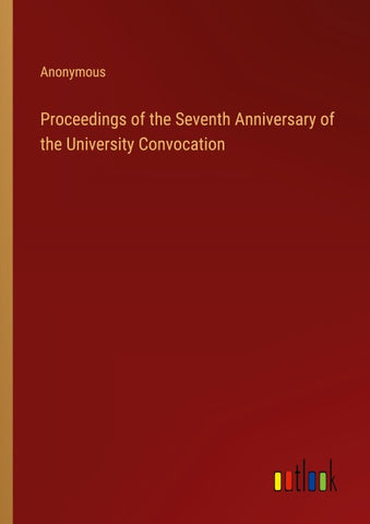 Proceedings of the Seventh Anniversary of the University Convocation