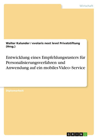 Entwicklung eines Empfehlungsrasters für Personalisierungsverfahren und Anwendung auf ein mobiles Video¿Service