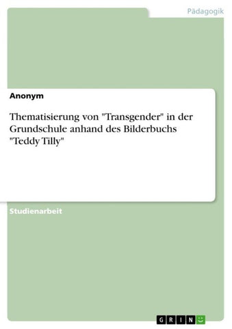 Thematisierung von "Transgender" in der Grundschule anhand des Bilderbuchs "Teddy Tilly"