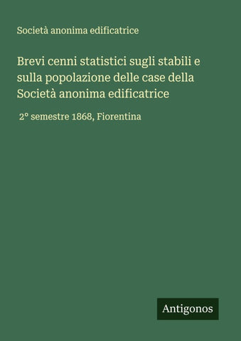 Brevi cenni statistici sugli stabili e sulla popolazione delle case della Società anonima edificatrice