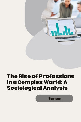 The Rise of Professions in a Complex World: A Sociological Analysis